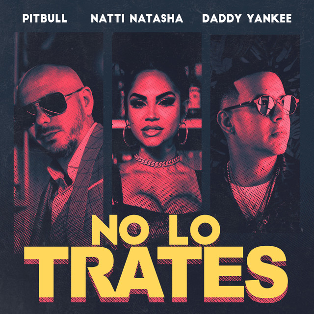Pitbull x Daddy Yankee Feat. Natti Natasha - No Lo Trates.mp3