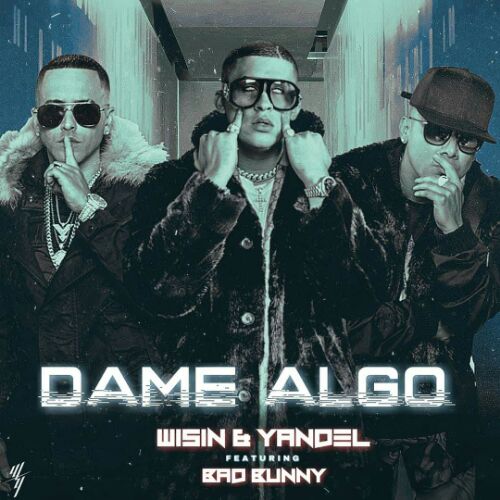 Wisin y Yandel - Bad Bunny - Dame Algo.mp3