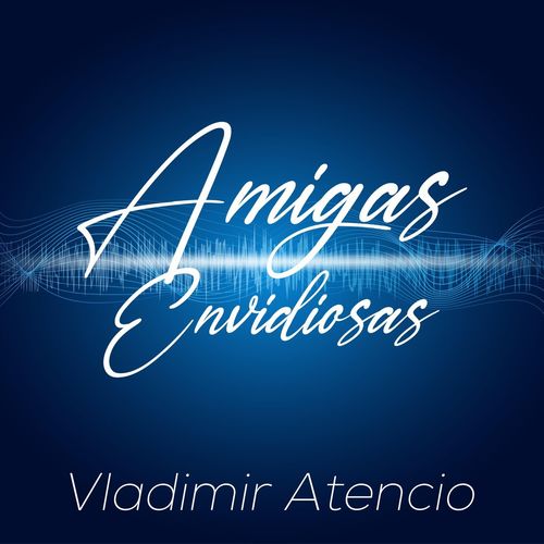 VLADIMIR ATENCIO - Amigas Envidiosas.mp3